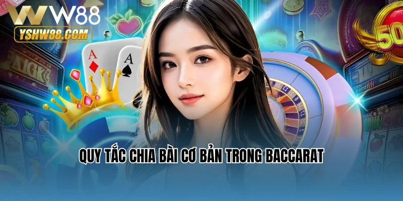 Quy tắc chia bài cơ bản trong Baccarat