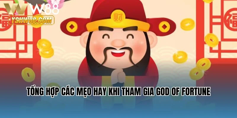Tổng hợp các mẹo hay khi tham gia God of Fortune
