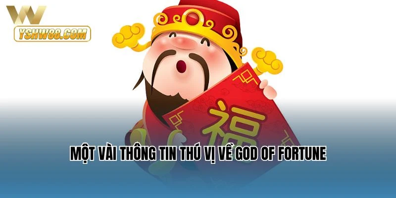 Một vài thông tin thú vị về God of Fortune