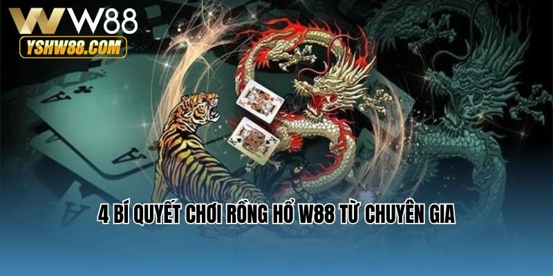 4 bí quyết chơi Rồng Hổ W88 từ chuyên gia