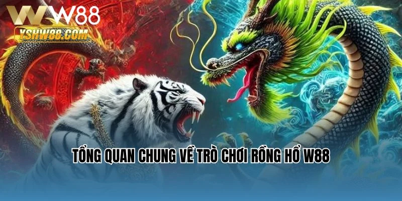Tổng quan chung về trò chơi Rồng Hổ W88