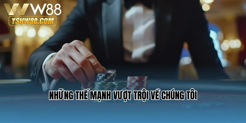 Những thế mạnh vượt trội về chúng tôi