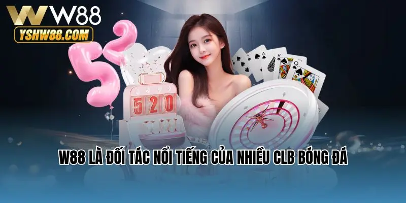 W88 là đối tác nổi tiếng của nhiều CLB bóng đá