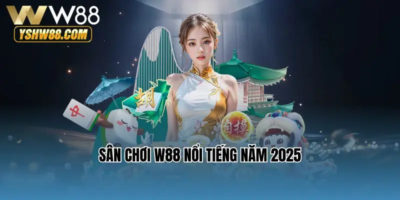 Sân chơi W88 nổi tiếng năm 2025